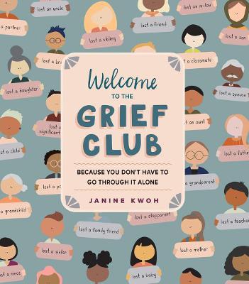 Welcome to the Grief Club: Because You Don't Have to Go Through It Alone - Janine Kwoh