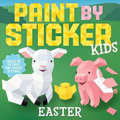 Paint by Sticker Kids: Easter: Create 10 Pictures One Sticker at a Time! - Workman Publishing