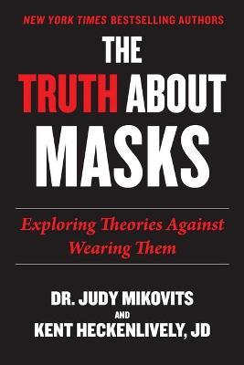 Truth about Masks: Exploring Theories Against Wearing Them - Judy Mikovits