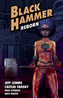 Black Hammer Volume 5: Reborn Part One - Jeff Lemire