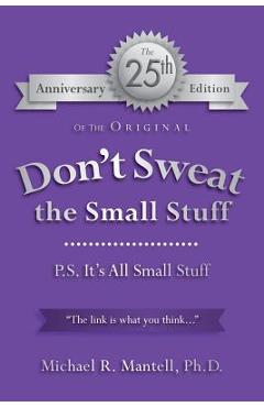 Coperta cărții 'Don't Sweat the Small Stuff: P. S. It's All Small Stuff - Michael R. Mantell Ph. D.'