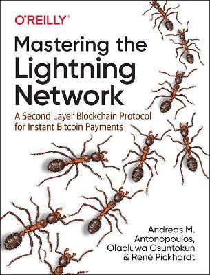 Mastering the Lightning Network: A Second Layer Blockchain Protocol for Instant Bitcoin Payments - Andreas M. Antonopoulos