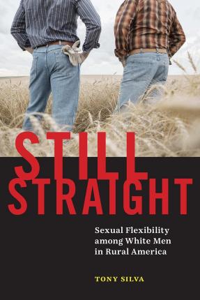 Still Straight: Sexual Flexibility Among White Men in Rural America - Tony Silva