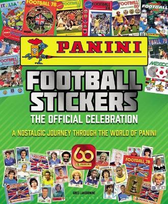 Panini Football Stickers: The Official Celebration: A Nostalgic Journey Through the World of Panini - Greg Lansdowne