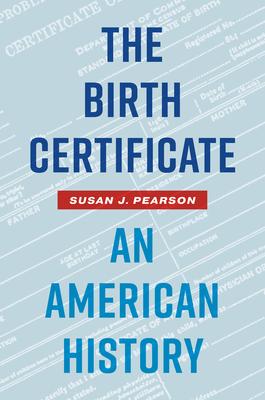 The Birth Certificate: An American History - Susan J. Pearson