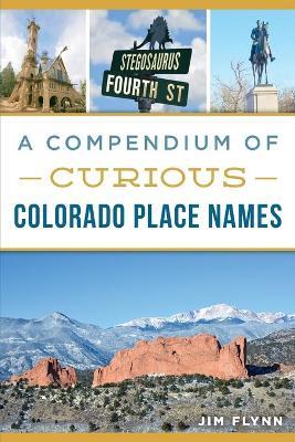 A Compendium of Curious Colorado Place Names - Jim Flynn