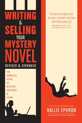 Writing and Selling Your Mystery Novel: The Complete Guide to Mystery, Suspense, and Crime - Hallie Ephron