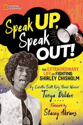 Speak Up, Speak Out!: The Extraordinary Life of Fighting Shirley Chisholm - Tonya Bolden