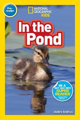 National Geographic Readers: In the Pond (Pre-Reader) - Aubre Andrus