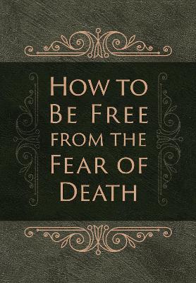 How to Be Free from the Fear of Death - Ray Comfort