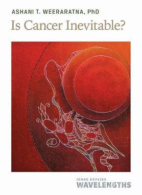 Is Cancer Inevitable? - Ashani T. Weeraratna