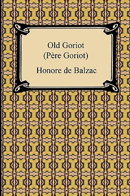 Old Goriot (Pere Goriot) - Honore De Balzac
