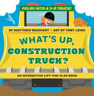 What's Up, Construction Truck? (a Pop Magic Book): Folds Into a 3-D Truck! - Matthew Reinhart