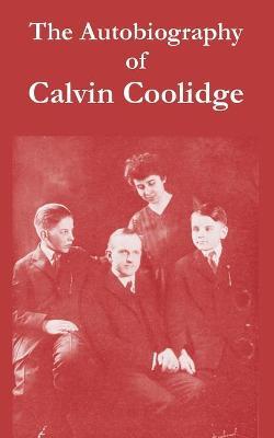 The Autobiography of Calvin Coolidge - Calvin Coolidge