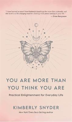 You Are More Than You Think You Are: Practical Enlightenment for Everyday Life - Kimberly Snyder