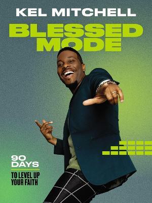 Blessed Mode: 90 Days to Level Up Your Faith - Kel Mitchell