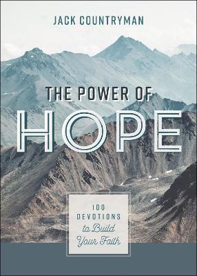 The Power of Hope: 100 Devotions to Build Your Faith - Jack Countryman