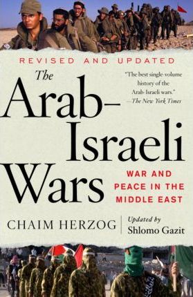 The Arab-Israeli Wars: War and Peace in the Middle East - Chaim Herzog