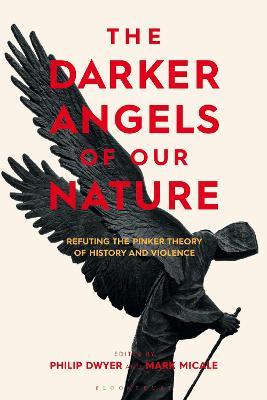 The Darker Angels of Our Nature: Refuting the Pinker Theory of History & Violence - Philip Dwyer