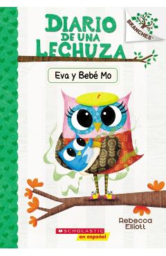 Diario de Una Lechuza #10: Eva Y Beb Mo (Owl Diaries #10: Eva and Baby Mo): Un Libro de la Serie Branches - Rebecca Elliott