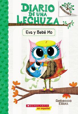 Diario de Una Lechuza #10: Eva Y Beb� Mo (Owl Diaries #10: Eva and Baby Mo): Un Libro de la Serie Branches - Rebecca Elliott