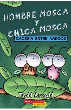 Hombre Mosca y Chica Mosca: Caceria Entre Amigos - Tedd Arnold