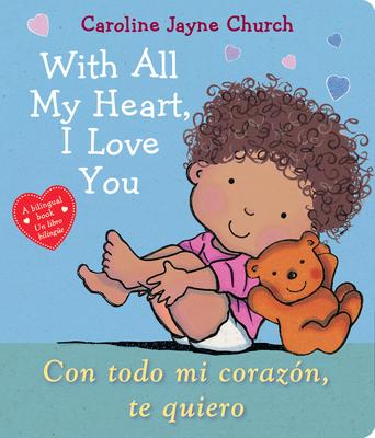 With All My Heart, I Love You / Con Todo Mi Coraz�n, Te Quiero - Caroline Jayne Church