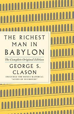 The Richest Man in Babylon: The Complete Original Edition Plus Bonus Material: (A GPS Guide to Life) - George S. Clason