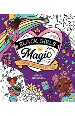 Poza produsului Black Girls Are Magic: A Coloring Book for Girls Who Rock - Danielle Arrington