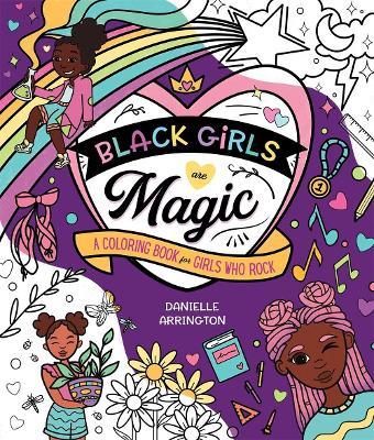 Coperta cărții 'Black Girls Are Magic: A Coloring Book for Girls Who Rock - Danielle Arrington'