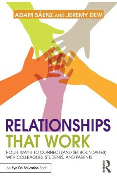 Coperta cărții 'Relationships That Work: Four Ways to Connect (and Set Boundaries) with Colleagues, Students, and Parents - Adam Saenz'