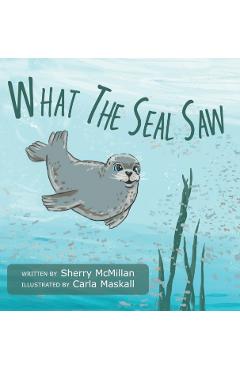 What The Seal Saw - Sherry Mcmillan