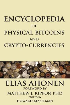 Encyclopedia of Physical Bitcoins and Crypto-Currencies - Elias Ahonen
