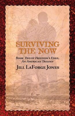 Surviving the Now: Book Two in the Freedom's Edge Trilogy - Jill Laforge Jones