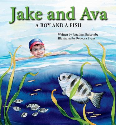 Jake and Ava: A Boy and a Fish - Jonathan Balcombe