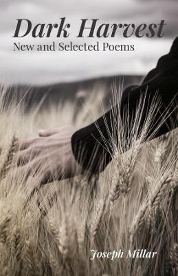 Dark Harvest: New and Selected Poems, 2001-2020 - Joseph Millar