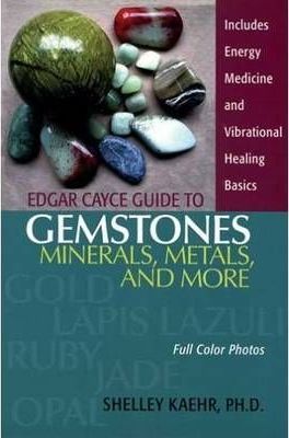 Edgar Cayce Guide to Gemstones, Minerals, Metals, and More - Shelley A. Kaehr