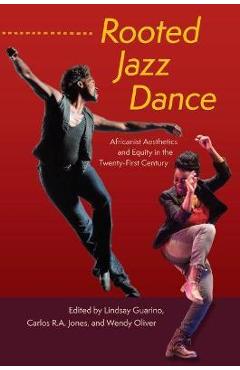 Poza produsului Rooted Jazz Dance: Africanist Aesthetics and Equity in the Twenty-First Century - Lindsay Guarino