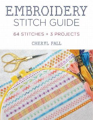Embroidery Stitch Guide: 52 Stitches + 3 Projects - Cheryl Fall