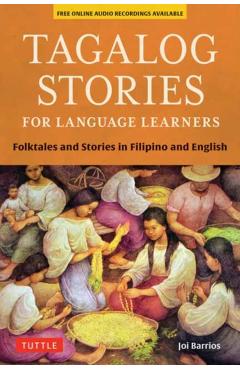 Tagalog Stories for Language Learners: Folktales and Stories in Filipino and English (Free Online Audio) - Joi Barrios