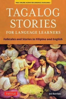 Tagalog Stories for Language Learners: Folktales and Stories in Filipino and English (Free Online Audio) - Joi Barrios