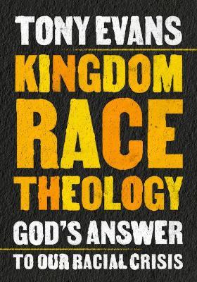 Kingdom Race Theology: God's Answer to Our Racial Crisis - Tony Evans