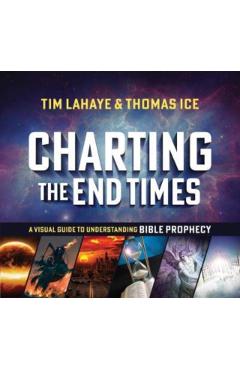 Charting the End Times: A Visual Guide to Understanding Bible Prophecy - Tim Lahaye