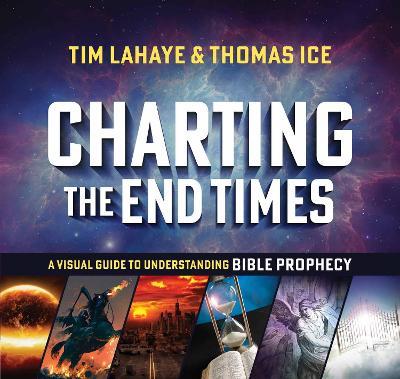 Charting the End Times: A Visual Guide to Understanding Bible Prophecy - Tim Lahaye