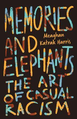 Memories and Elephants: The art of casual racism - Meaghan Katrak Harris