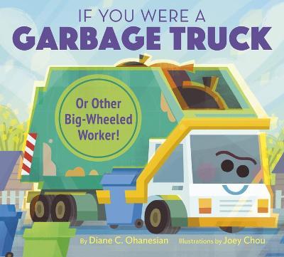 If You Were a Garbage Truck or Other Big-Wheeled Worker! - Diane Ohanesian