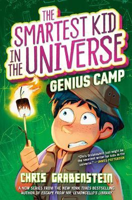 The Smartest Kid in the Universe Book 2: Genius Camp - Chris Grabenstein