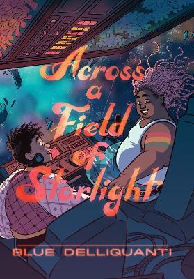 Across a Field of Starlight: (A Graphic Novel) - Blue Delliquanti