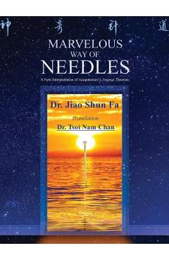 Coperta cărții 'Marvelous Way of Needles: Reading Ling Shu Nine Needles and Twelve Yuan-Source Points - Shun Fa Jiao'