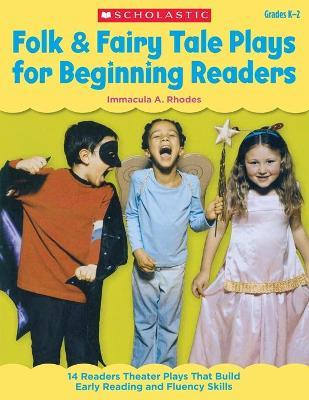 Folk & Fairy Tale Plays for Beginning Readers: 14 Readers Theater Plays That Build Early Reading and Fluency Skills - Immacula Rhodes